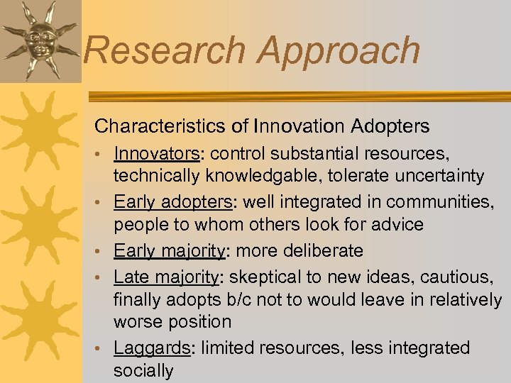Research Approach Characteristics of Innovation Adopters • Innovators: control substantial resources, • • technically