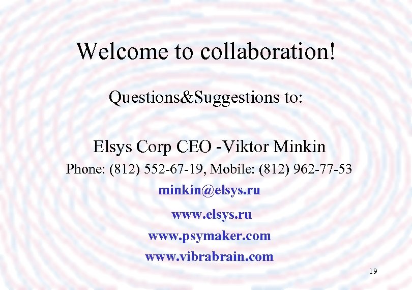 Welcome to collaboration! Questions&Suggestions to: Elsys Corp CEO -Viktor Minkin Phone: (812) 552 -67