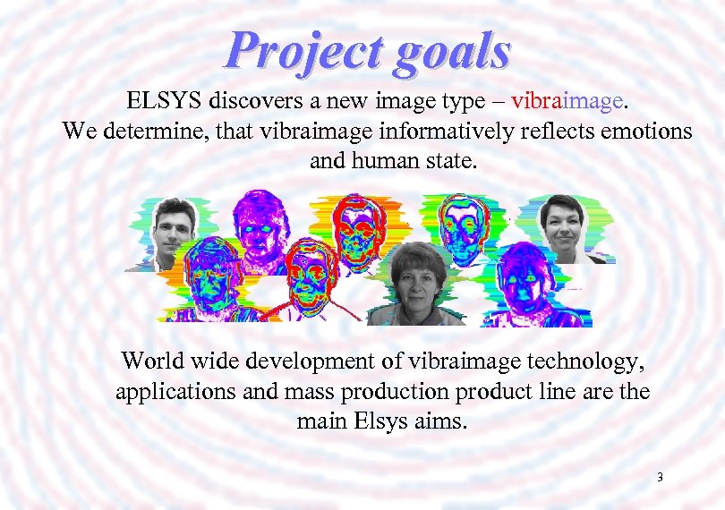 Project goals ELSYS discovers a new image type – vibraimage. We determine, that vibraimage