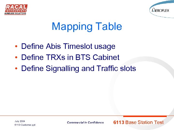 Mapping Table • Define Abis Timeslot usage • Define TRXs in BTS Cabinet •