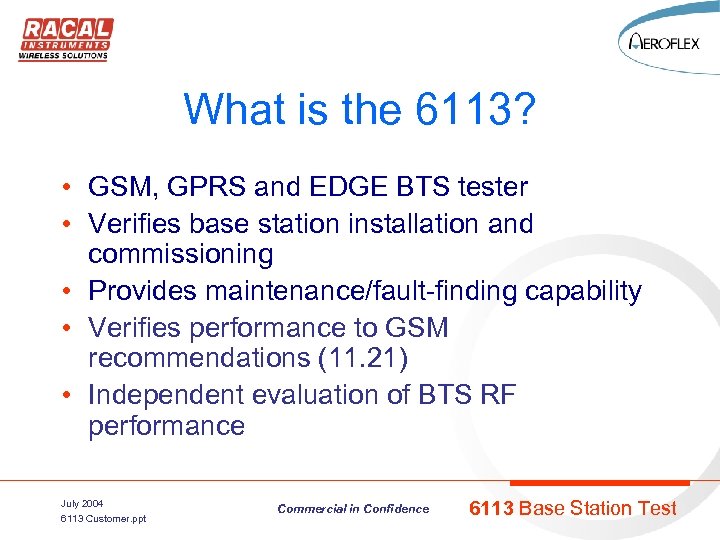 What is the 6113? • GSM, GPRS and EDGE BTS tester • Verifies base