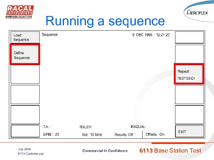 Running a sequence July 2004 6113 Customer. ppt Commercial in Confidence 6113 Base Station