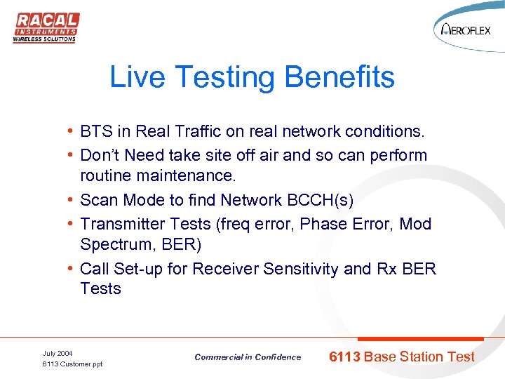 Live Testing Benefits • BTS in Real Traffic on real network conditions. • Don’t