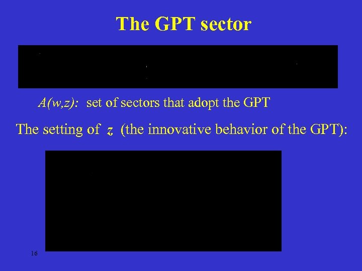 The GPT sector A(w, z): set of sectors that adopt the GPT The setting