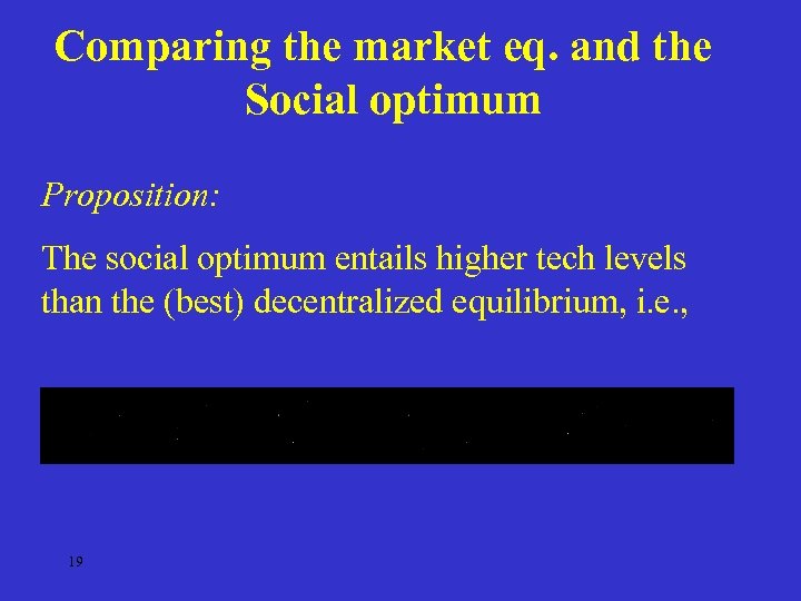 Comparing the market eq. and the Social optimum Proposition: The social optimum entails higher