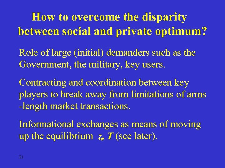 How to overcome the disparity between social and private optimum? Role of large (initial)