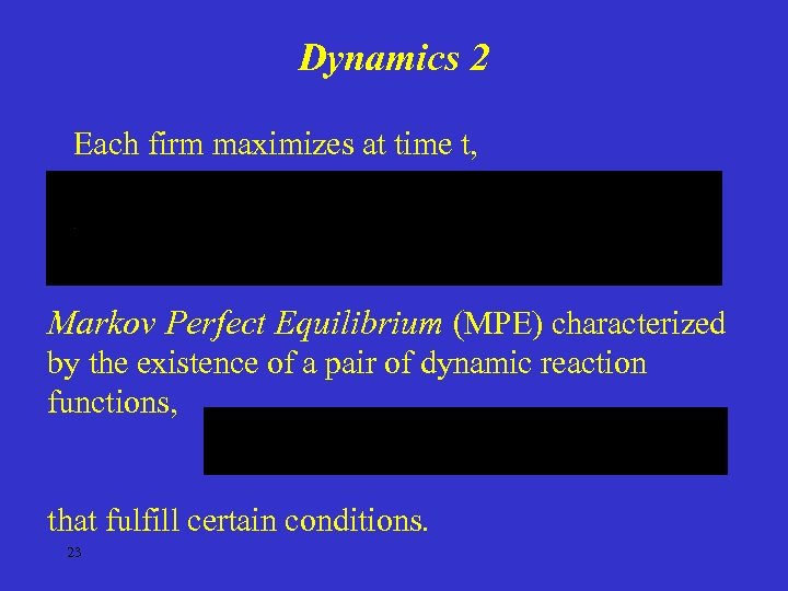 Dynamics 2 Each firm maximizes at time t, Markov Perfect Equilibrium (MPE) characterized by
