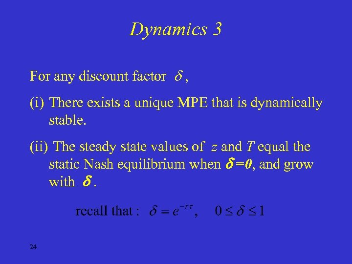 Dynamics 3 For any discount factor , (i) There exists a unique MPE that