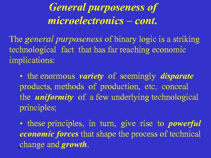 General purposeness of microelectronics – cont. The general purposeness of binary logic is a