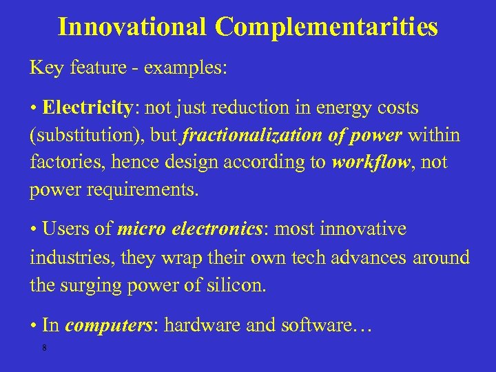Innovational Complementarities Key feature - examples: • Electricity: not just reduction in energy costs