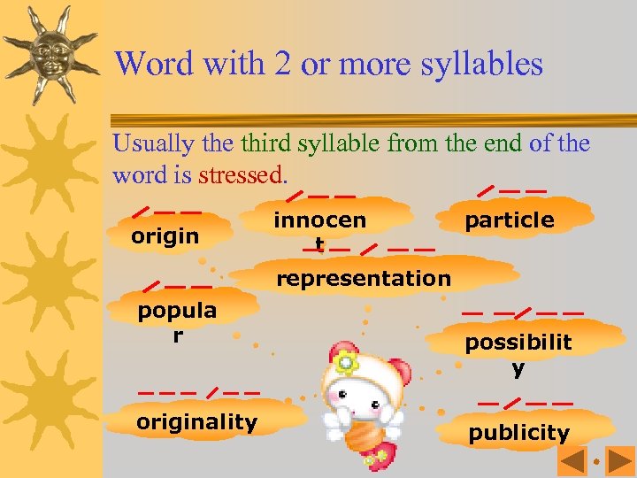 Word with 2 or more syllables Usually the third syllable from the end of