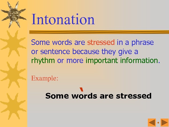 Intonation Some words are stressed in a phrase or sentence because they give a