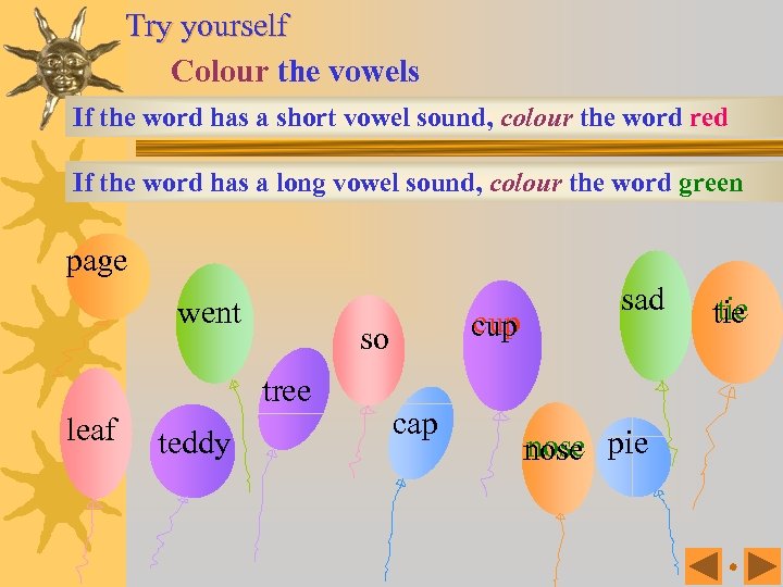 Try yourself Colour the vowels If the word has a short vowel sound, colour