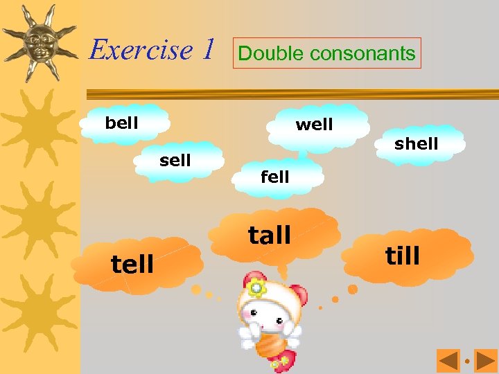 Exercise 1 Double consonants bell well sell tell shell fell tall till 