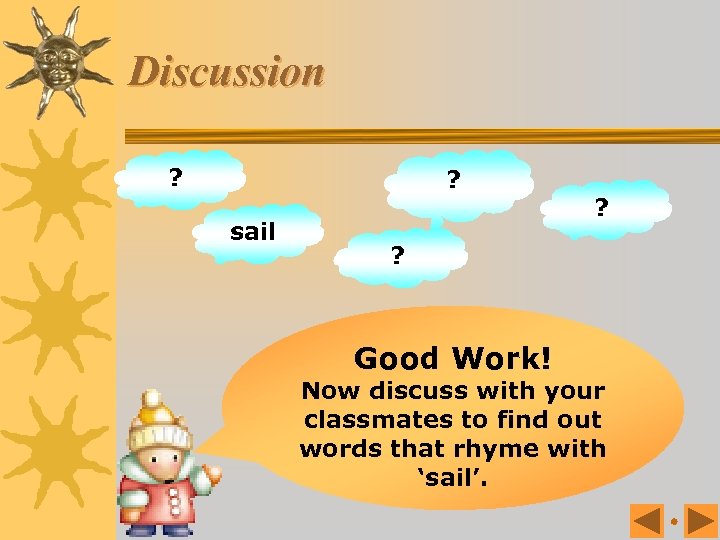 Discussion ? ? sail ? ? Good Work! Now discuss with your classmates to