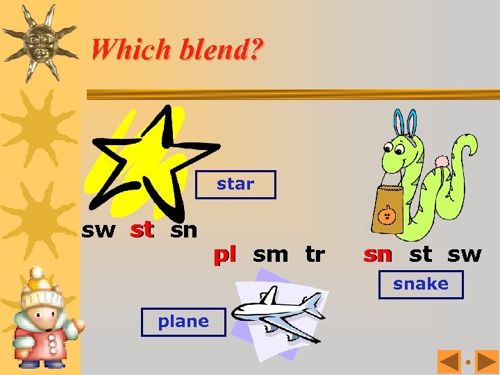 Which blend? star sw st sn pl sm tr sn st sw snake plane