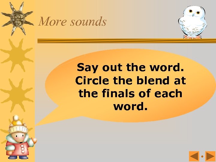 More sounds Say out the word. Circle the blend at the finals of each