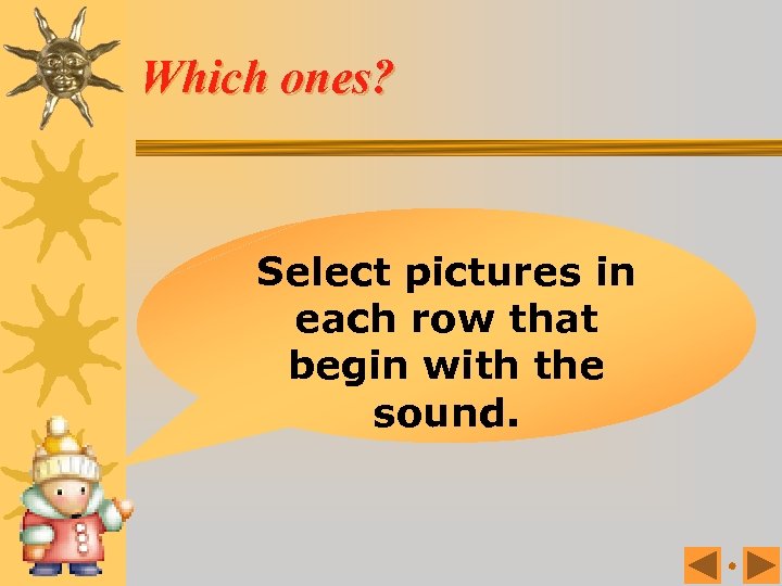 Which ones? Select pictures in each row that begin with the sound. 