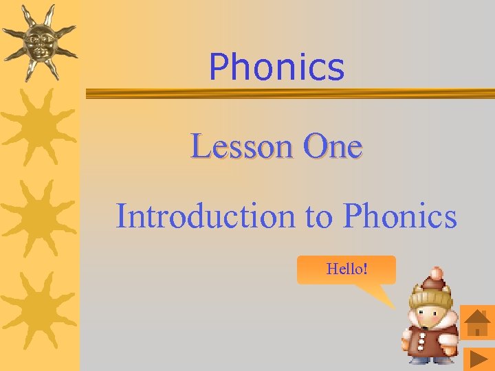 Phonics Lesson One Lesson Introduction to Phonics Hello! 