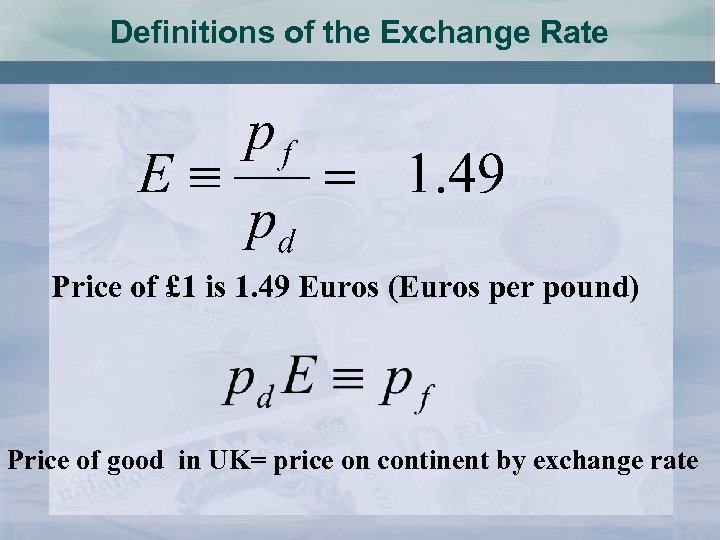 Definitions of the Exchange Rate Price of £ 1 is 1. 49 Euros (Euros