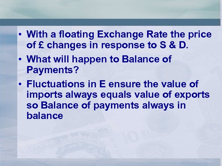  • With a floating Exchange Rate the price of £ changes in response