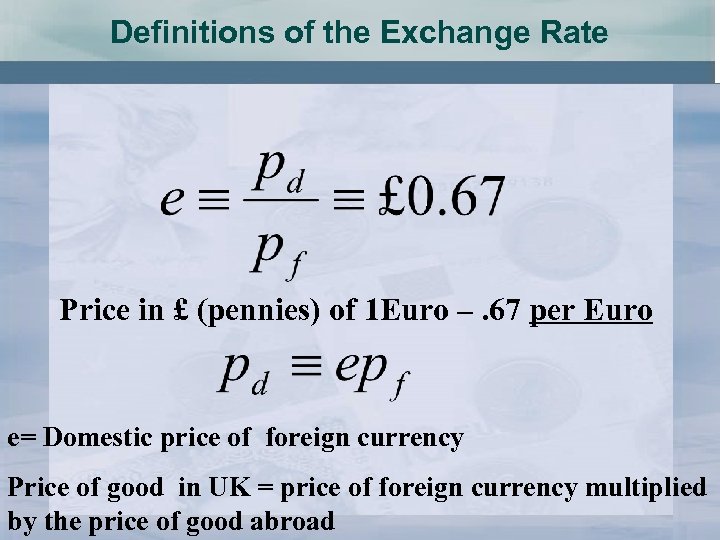 Definitions of the Exchange Rate Price in £ (pennies) of 1 Euro –. 67
