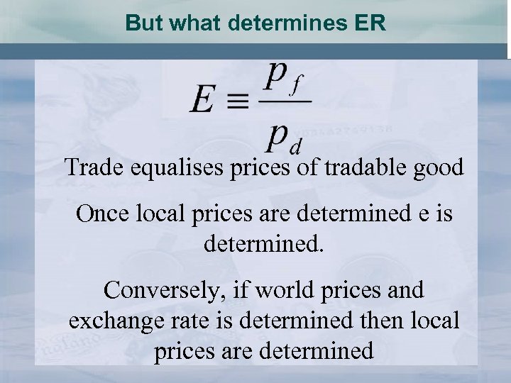 But what determines ER Trade equalises prices of tradable good Once local prices are