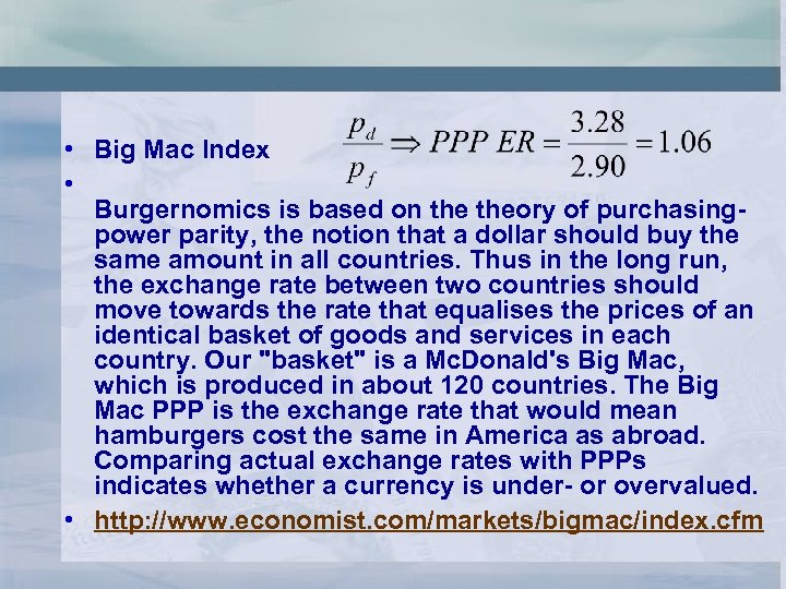  • Big Mac Index • Burgernomics is based on theory of purchasingpower parity,