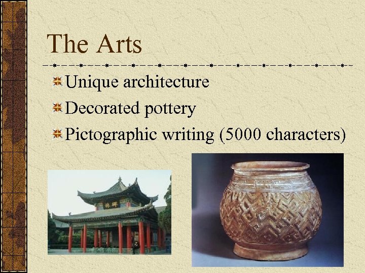 The Arts Unique architecture Decorated pottery Pictographic writing (5000 characters) 