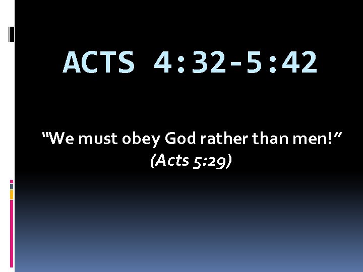 ACTS 4: 32 -5: 42 “We must obey God rather than men!” (Acts 5: