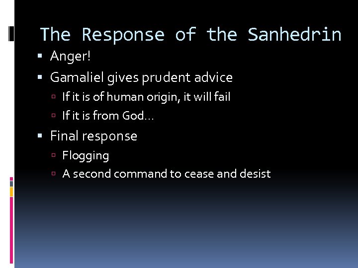 The Response of the Sanhedrin Anger! Gamaliel gives prudent advice If it is of