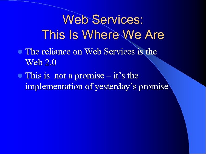 Web Services: This Is Where We Are l The reliance on Web Services is