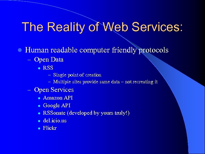 The Reality of Web Services: l Human readable computer friendly protocols – Open Data