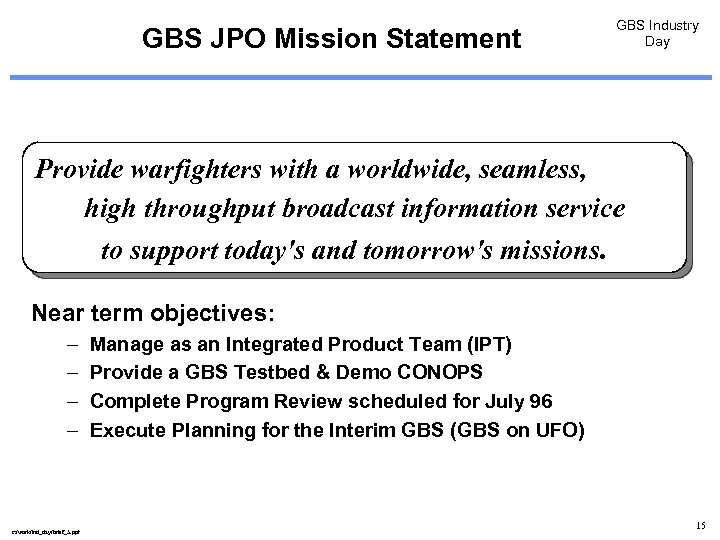 GBS JPO Mission Statement GBS Industry Day Provide warfighters with a worldwide, seamless, high