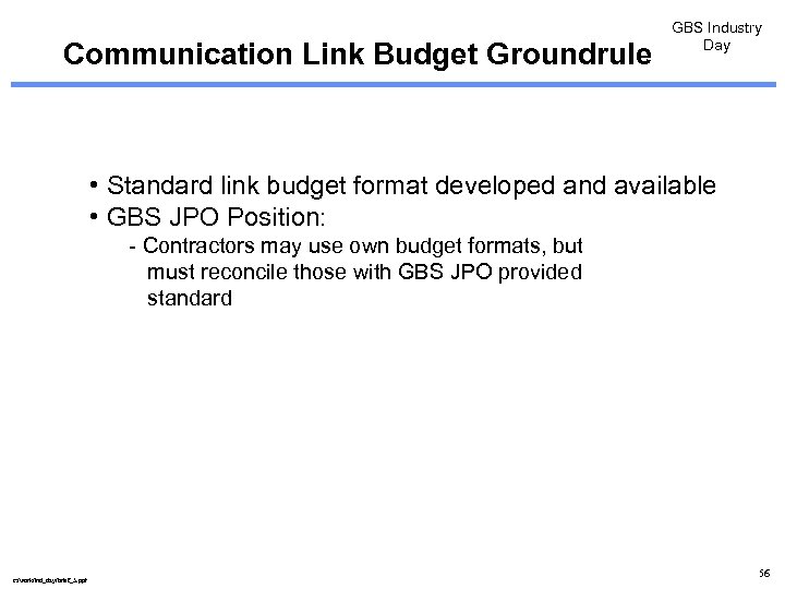 Communication Link Budget Groundrule GBS Industry Day • Standard link budget format developed and