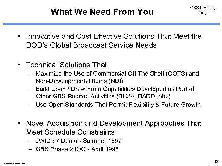 What We Need From You GBS Industry Day • Innovative and Cost Effective Solutions