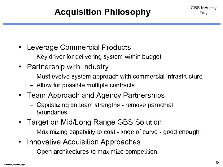 Acquisition Philosophy GBS Industry Day • Leverage Commercial Products – Key driver for delivering