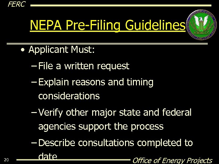 FERC NEPA Pre-Filing Guidelines • Applicant Must: – File a written request – Explain
