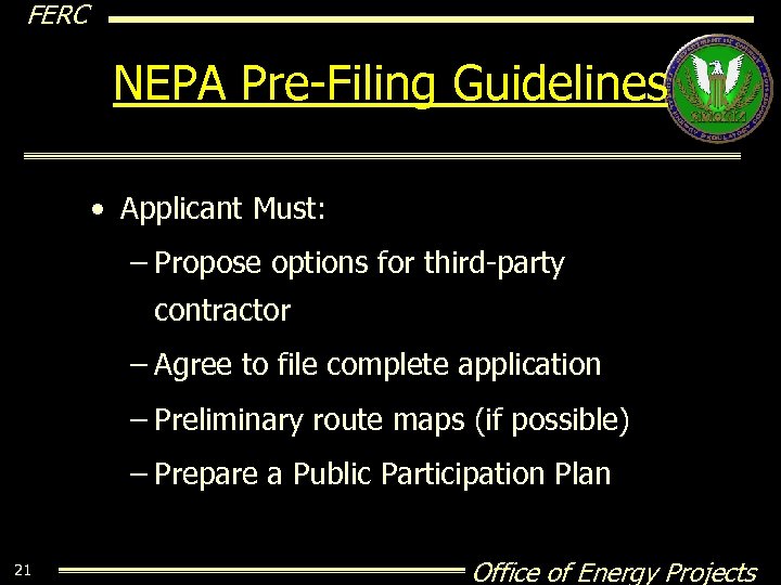 FERC NEPA Pre-Filing Guidelines • Applicant Must: – Propose options for third-party contractor –