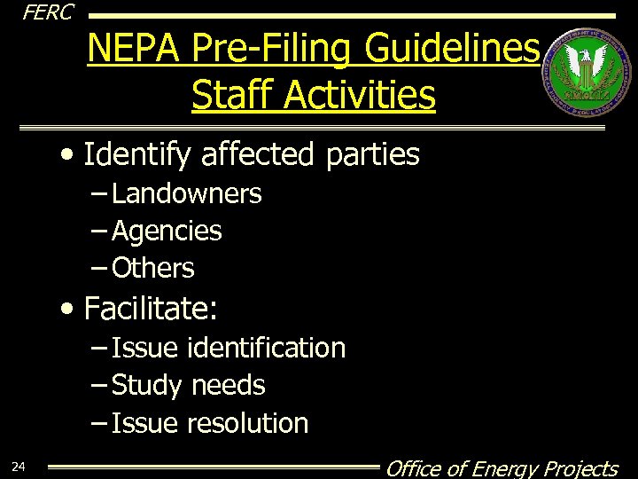 FERC NEPA Pre-Filing Guidelines Staff Activities • Identify affected parties – Landowners – Agencies