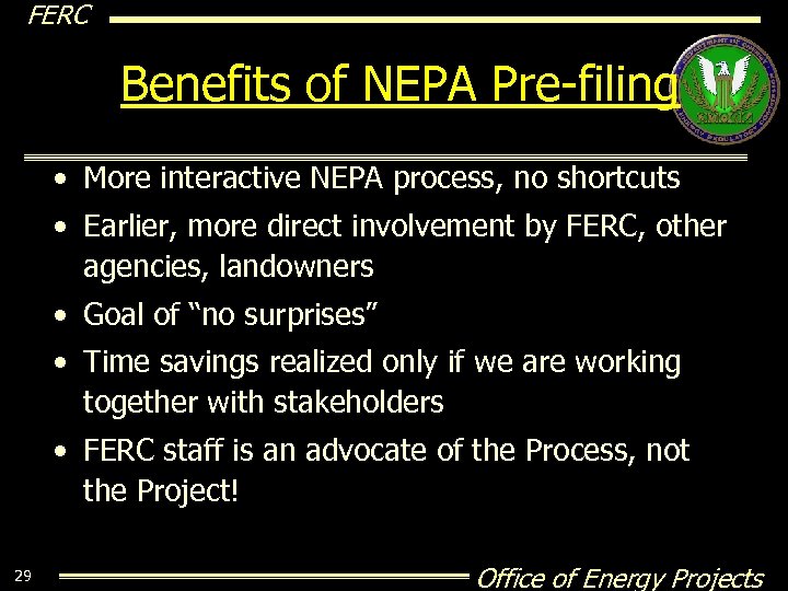 FERC Benefits of NEPA Pre-filing • More interactive NEPA process, no shortcuts • Earlier,