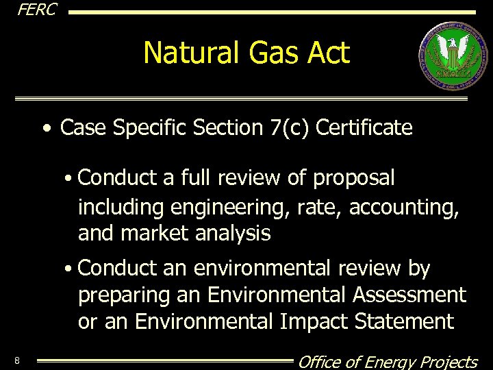 FERC Natural Gas Act • Case Specific Section 7(c) Certificate • Conduct a full