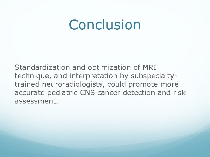 Conclusion Standardization and optimization of MRI technique, and interpretation by subspecialtytrained neuroradiologists, could promote
