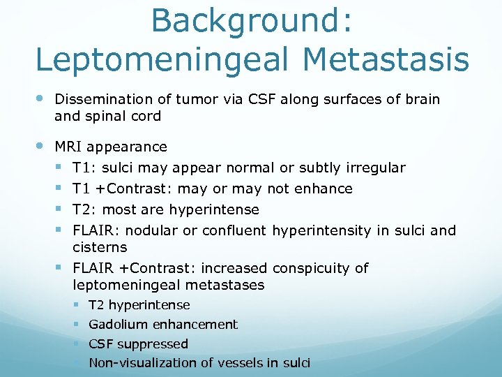 Background: Leptomeningeal Metastasis Dissemination of tumor via CSF along surfaces of brain and spinal