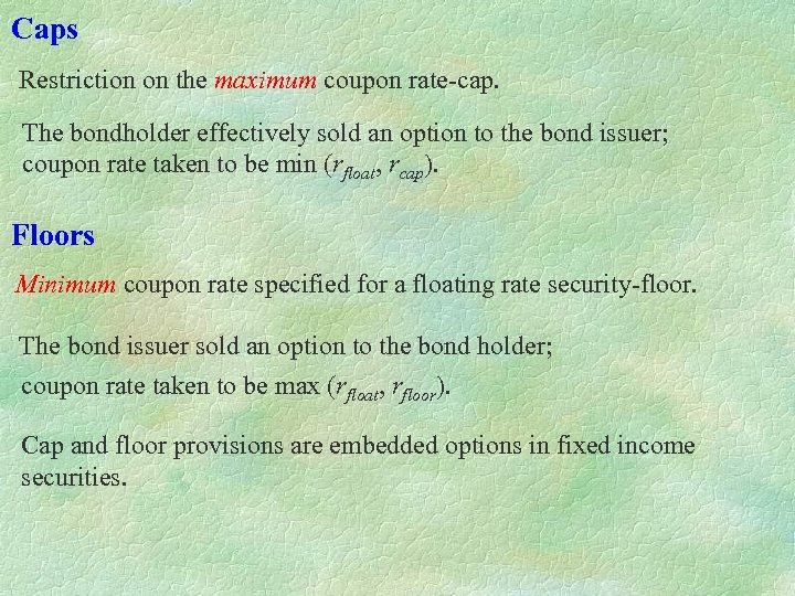 Caps Restriction on the maximum coupon rate-cap. The bondholder effectively sold an option to