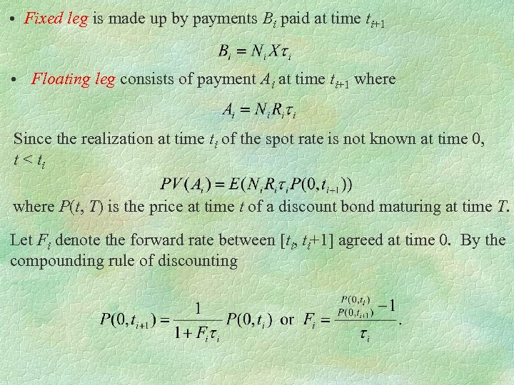  • Fixed leg is made up by payments Bi paid at time ti+1