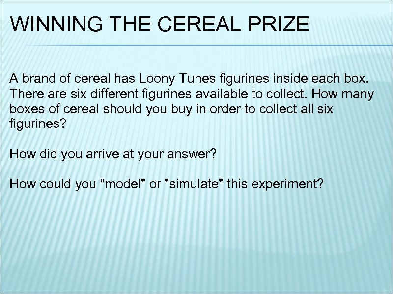 WINNING THE CEREAL PRIZE A brand of cereal has Loony Tunes figurines inside each