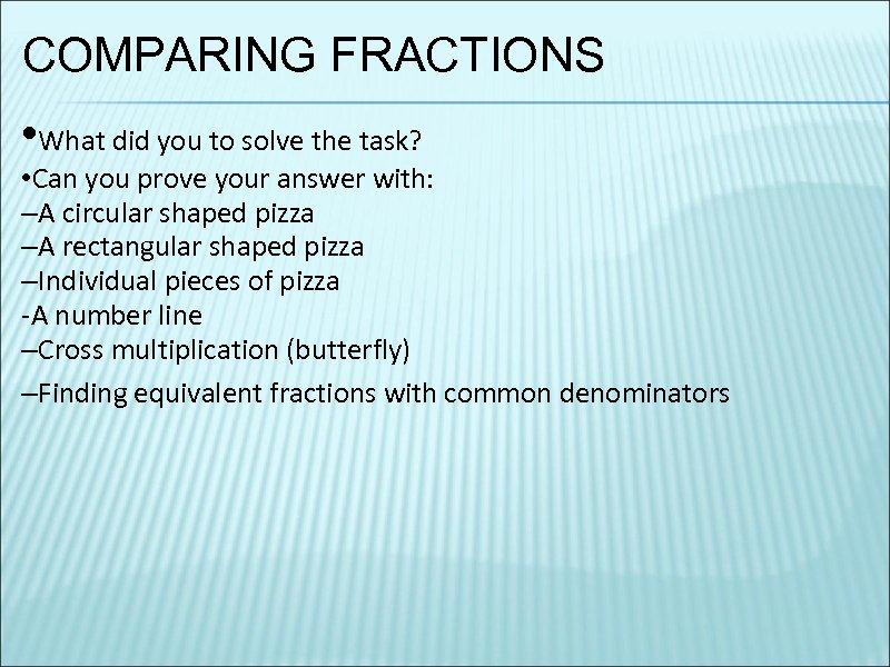 COMPARING FRACTIONS • What did you to solve the task? • Can you prove