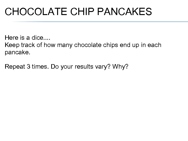 CHOCOLATE CHIP PANCAKES Here is a dice. . Keep track of how many chocolate