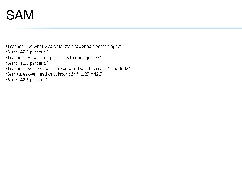SAM • Teacher: “So what was Natalie’s answer as a percentage? ” • Sam: